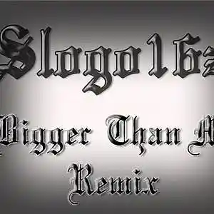 Picture for song 'Bigger Than me Remix (Reprod by Diggz)' by artist 'Slogo Sixteens'
