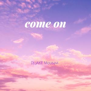 Picture for song 'DJ Jake mousivi-Come on' by artist 'DJ jake Mousavi'
