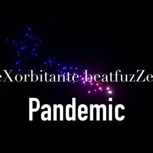 Picture for song 'Pandemic' by artist 'eXorbitante beatfuzZel'
