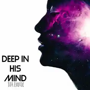 Picture for song 'deep in his mind' by artist '804.Exotic'