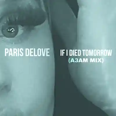 Picture for song 'If I Died Tomorrow (A3AM Mix)' by artist 'Paris Delove'