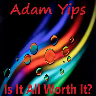Picture for song 'Is It All Worth It?' by artist 'Adam Yips'