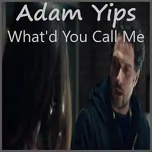 Picture for song 'What'd You Call Me' by artist 'Adam Yips'