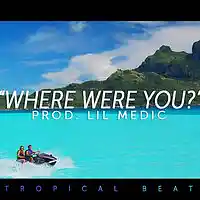 Picture for song ''Where Were You' // Melodic Tropical Pop Beat' by artist 'LiL Medic Beats'
