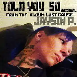 Picture for song 'Told You So original By Jaysin Priest' by artist 'jaysin priest'