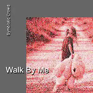 Picture for song 'Walk By Me' by artist 'Symbiotic Crowd'