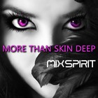 Picture for song 'More Than Skin Deep' by artist 'MixSpirit'