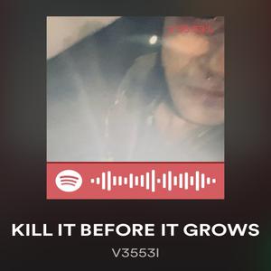 Picture for song 'Kill it before it grows' by artist 'V 35 53 L'