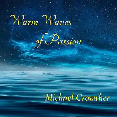 Picture for song 'Warm Waves Of Passion' by artist 'Michael Crowther'