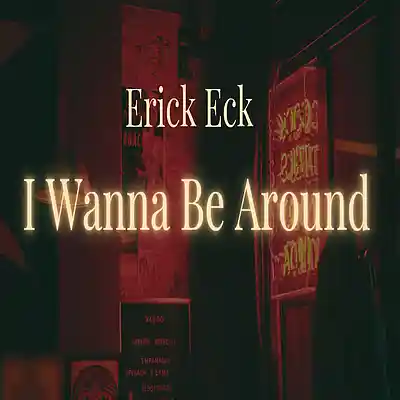Picture for song 'I Wanna Be Around' by artist 'Erick Eck'