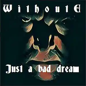 Picture for song 'JUST A BAD DREAM' by artist 'WITHOUT E'