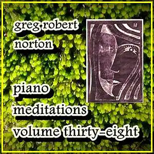 Picture for song 'GRN Music - PianoMeditationCccxxxixRedux' by artist 'Greg R. Norton'