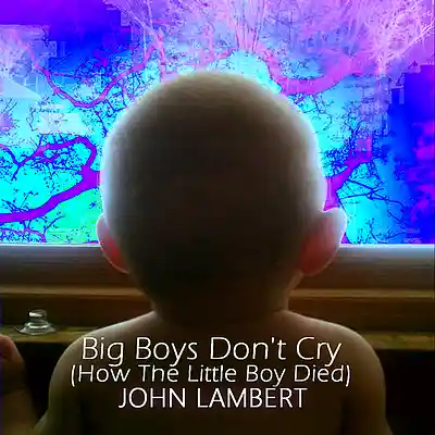 Picture for song 'Big Boys Don't Cry(How The Little Boy Died)' by artist 'John Lambert'