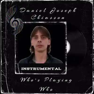 Picture for song 'Who's Playing Who - Daniel Joseph Chiasson' by artist 'Daniel's Music Productions'