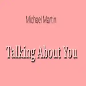 Picture for song 'Michael Martin - Talking About You - Single' by artist 'Michael Martin'
