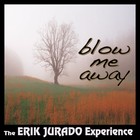 Picture for song 'Blow Me Away' by artist 'The Erik Jurado Experience'