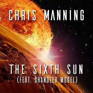 Picture for song 'The Sixth Sun (Featuring Chandler Mogel)' by artist 'Chris Manning Band'