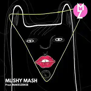 Picture for song 'Mushy Mash' by artist 'MAKESZENSE'