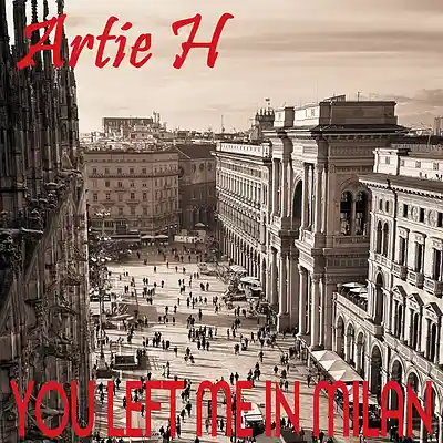 Picture for song 'You Left Me In Milan [feat Adam Yips]' by artist 'Artie H'