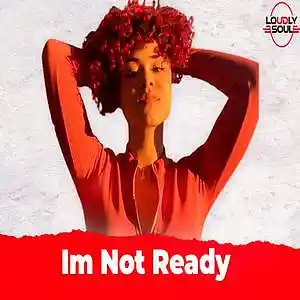 Picture for song 'Im Not Ready (BUY 1 GET 4 FREE) [1]' by artist 'Loudly Soul'