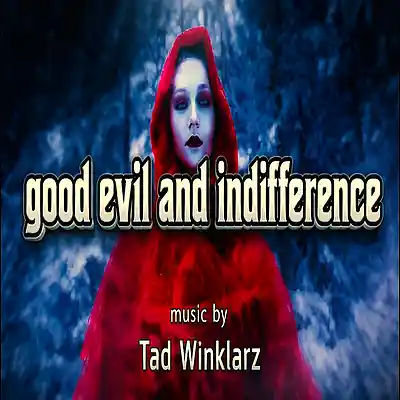 Picture for song 'Good Evil and Indifference' by artist 'Tad Winklarz'