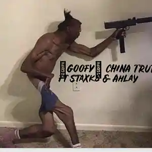 Picture for song 'Goofy Ft Ahlay & Staxks' by artist 'China Truth'