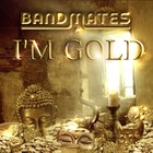 Picture for song 'I'm Gold' by artist 'Bandmates'