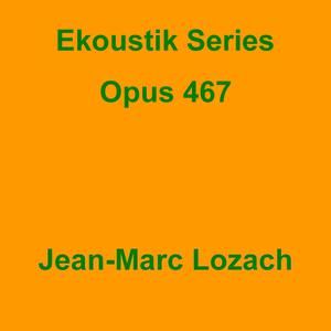 Picture for song 'Ekoustik Series Opus 467' by artist 'Jean-Marc Lozach'