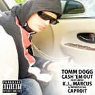 Picture for song 'Cash 'Em Out (feat. K.J., Marcus & CapRoit)' by artist 'Tomm Dogg'