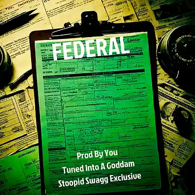 Picture for song 'FEDERAL' by artist 'YOU-TUNED-INTO-A-GODDAM-STOOPID-SWAGG-EXCLUSIVE'