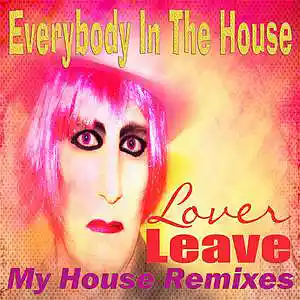 Picture for song 'Lover Leave (My House Mix)' by artist 'Everybody In The House'