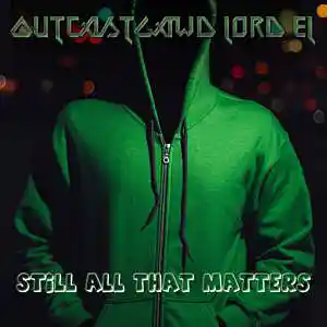 Picture for song 'Still All That Matters' by artist 'OutcastGawd Lord EL'
