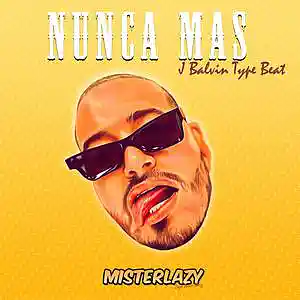 Picture for song 'Nunca Mas *J Balvin*' by artist 'Mister Lazy'