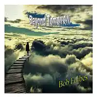 Picture for song 'Beyond Tomorrow' by artist 'Bob Forbes'