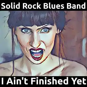 Picture for song 'I Ain't Finished Yet' by artist 'Solid Rock Blues Band'