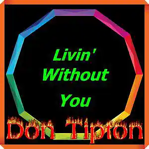 Picture for song 'Livin' Without You__Remastered' by artist 'Don Tipton'