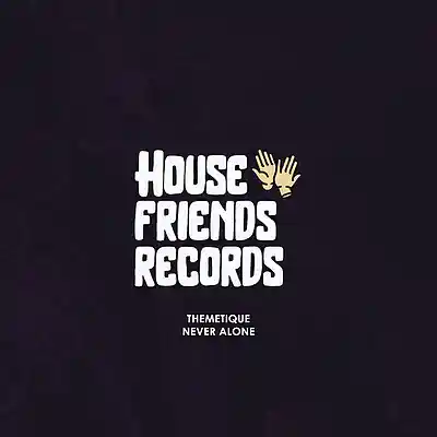 Picture for song 'Themetique -Never Alone(Extended Mix)' by artist 'House Friends Records'