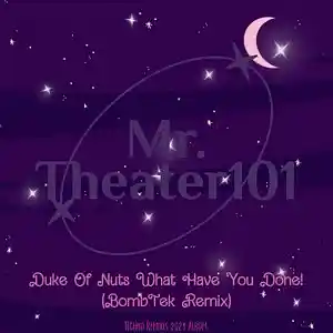 Picture for song 'Duke Of Nuts What Have U Done (BombTek Remix)' by artist 'Mr. Theater101'