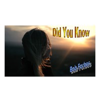 Picture for song 'Did You Know' by artist 'Bob Forbes'