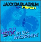 Picture for song 'Six In Da Mornin *Club Hit*' by artist 'JAXX DA BLAQNUM'