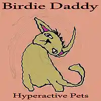 Picture for song 'Hyperactive Pets Part 1' by artist 'Birdie Daddy'