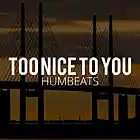 Picture for song 'Humbeats - Too Nice To You' by artist 'Humbeats'