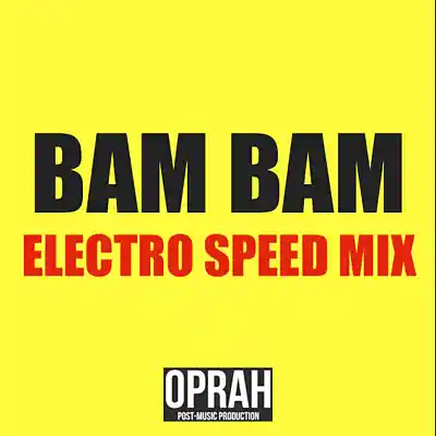 Picture for song 'BAM BAM (Electro Speed Mix)' by artist 'OPRAH'