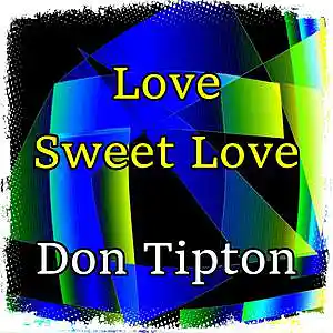 Picture for song 'Love Sweet Love' by artist 'Don Tipton'