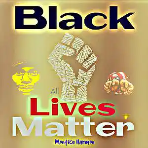 Picture for song 'Black Lives Matter (All Lives Matter)' by artist 'Montice Harmon'