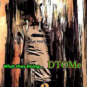 Picture for song 'What they Doing...' by artist 'D-TOMe'