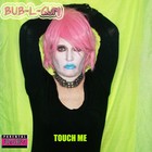 Picture for song 'Touch Me(Explicit)' by artist 'BUB-L-GUM'