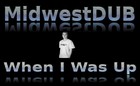 Picture for song 'When I Was Up - MidwestDUB.mp3' by artist 'MidwestDUB'
