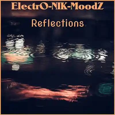 Picture for song 'Reflections' by artist 'ElectrO-NIK-MoodZ'