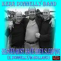 Picture for song 'Heaven must Have Been Sleeping (Donnelly Holland)' by artist 'Kerr Donnelly Band'